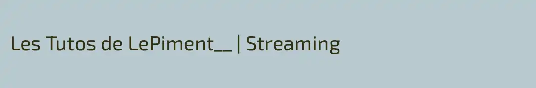 Les Tutos de LePiment__ | Streaming